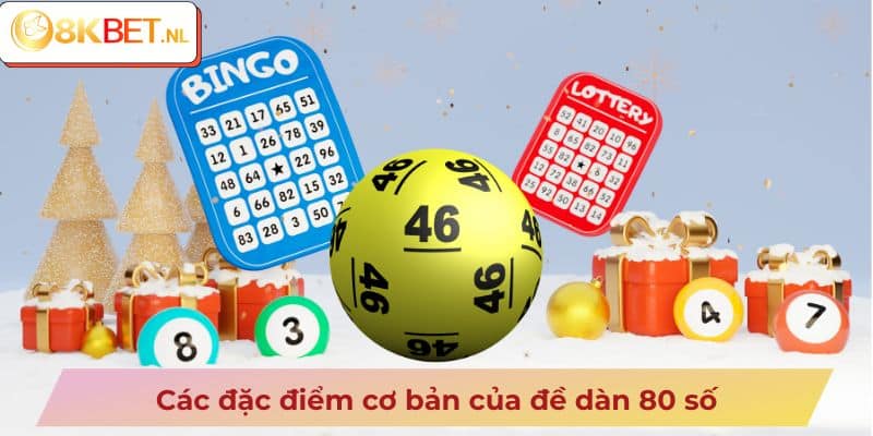 Các đặc điểm cơ bản của đề dàn 80 số