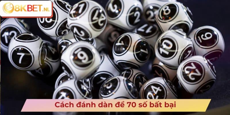 Cách đánh dàn đề 70 số bất bại