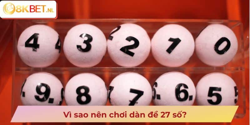 Vì sao nên chơi dàn đề 27 số?