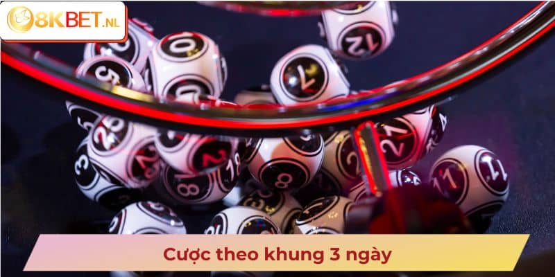 Cược theo khung 3 ngày