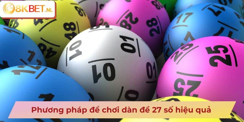 Phương pháp để chơi dàn đề 27 số hiệu quả