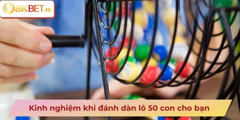 Kinh nghiệm khi đánh dàn lô 50 con cho bạn