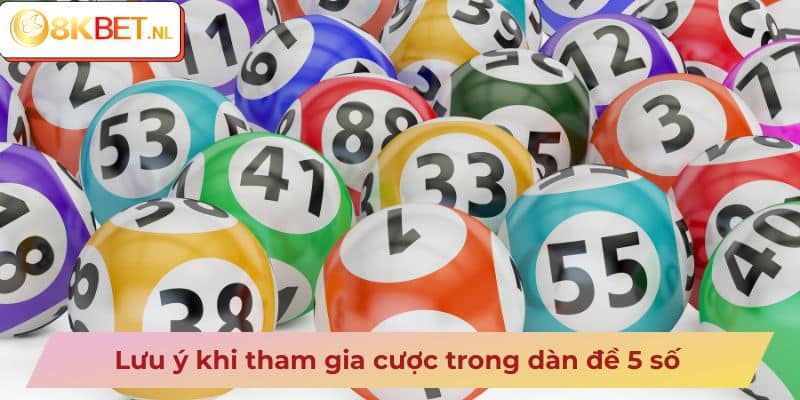 Lưu ý khi tham gia cược trong dàn đề 5 số