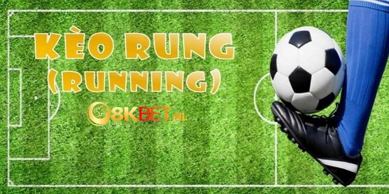 Kèo rung hay còn có tên gọi khác là Running Ball